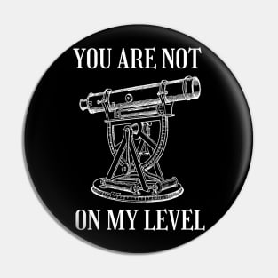 Funny Land Surveying | You Are Not On My Level Pin