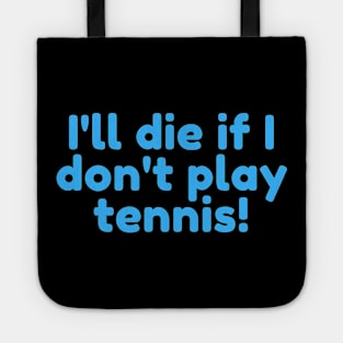 I'll die if I dont play tennis! Tote