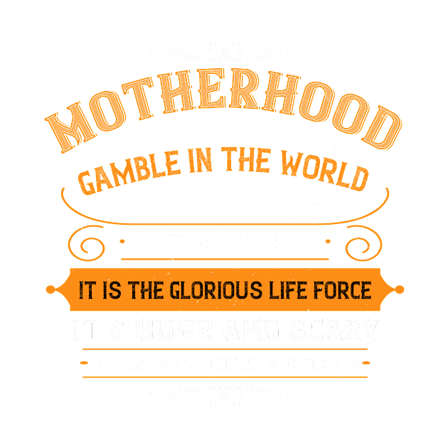 Motherhood Is The Biggest Gamble In The World by APuzzleOfTShirts