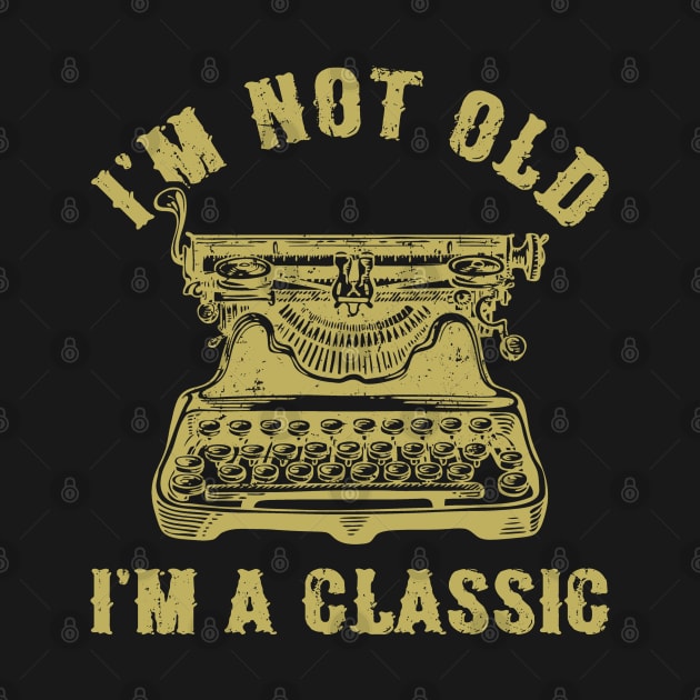 I'm Not Old I'm A Classic Funny Writing Machine Writer Gift by Marang