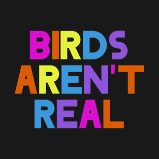 Birds aren't real T-Shirt