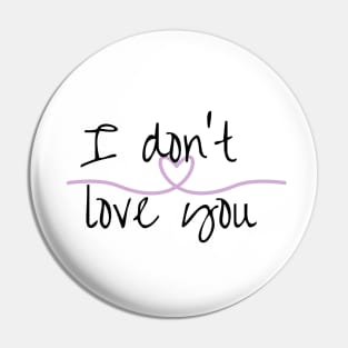 I don’t love you anti Valentine’s Day Pin