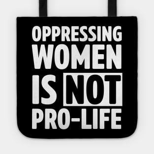 Oppressing women is not pro-life Tote