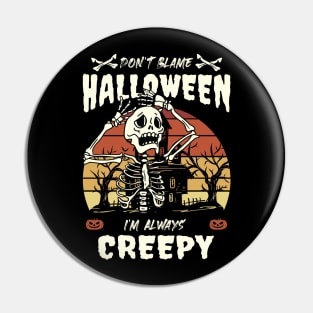 Get Spooky in Style with "Don't Blame Halloween, I'm Always Creepy" Skeleton Halloween Design Pin