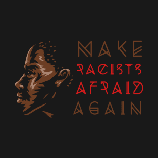 Make Racists Afraid Again T-Shirt