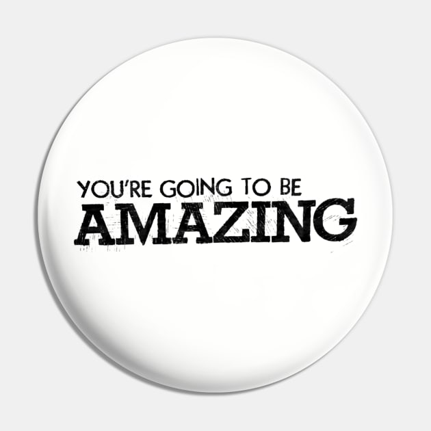 You're going to be amazing Pin by okjenna