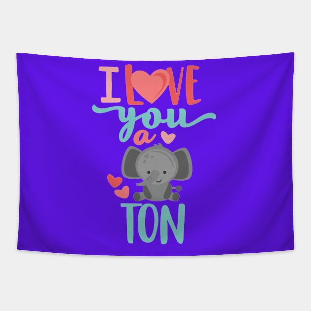 I Love You A Ton Tapestry by KarmicKal