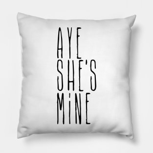Aye she's mine Pillow