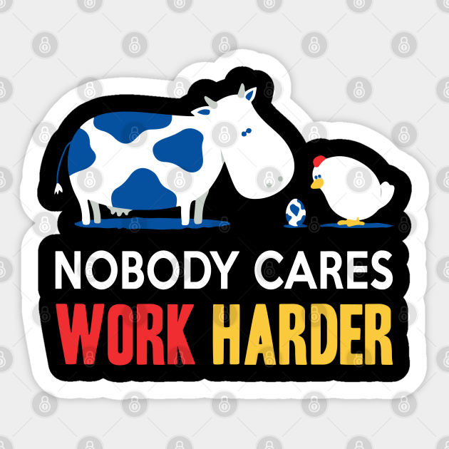 Nobody Cares, Work Harder - Nobody Cares - Sticker