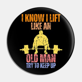 I Know I Lift Like An Old Man Try To Keep Up Retro Vintage Pin