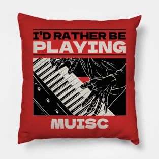 I'd rather be playing music Pillow