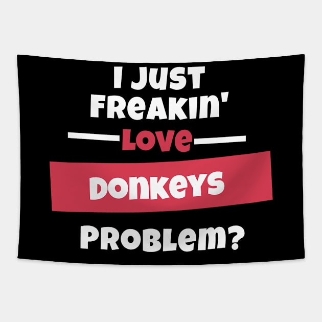 I Just Freakin Love Donkeys Problem? Tapestry by nZDesign