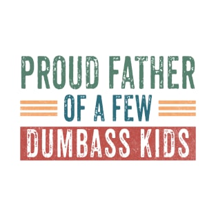 Funny Shirt Men | Proud Father of a Few Dumbass Kids T-Shirt