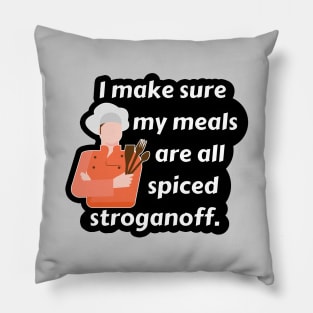 I Make Sure My Meals Are All Spiced Stroganoff Funny Pun / Dad Joke (MD23Frd024b) Pillow