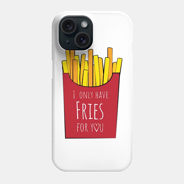 I only have fries for you Phone Case by Rvgill22