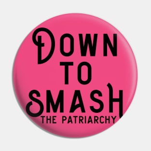 Down to Smash the Patriarchy Pin