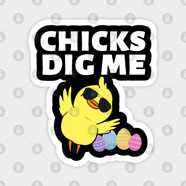 Chicks Dig Me Funny Teen Male Little Boys Easter Kids Fun Magnet by Johner_Clerk_Design