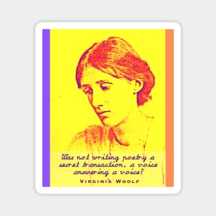 Virginia Woolf quote: Was not writing poetry a secret transaction, a voice answering a voice? Magnet