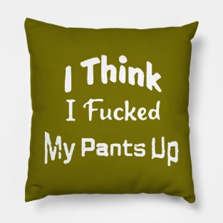 I Think I "Messed" My Pants Up Pillow