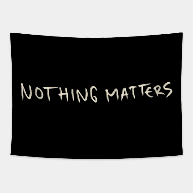 Nothing Matters Tapestry by Saestu Mbathi