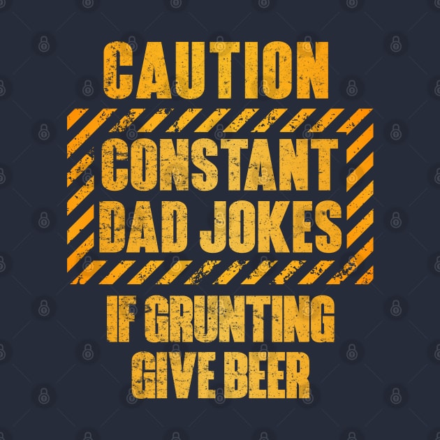 Caution Constant Dad Jokes If Grunting Give Beer by OldTony