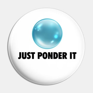 Just Ponder It Orb meme Pin