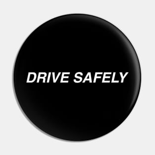 "DRIVE SAFELY." white typography Pin