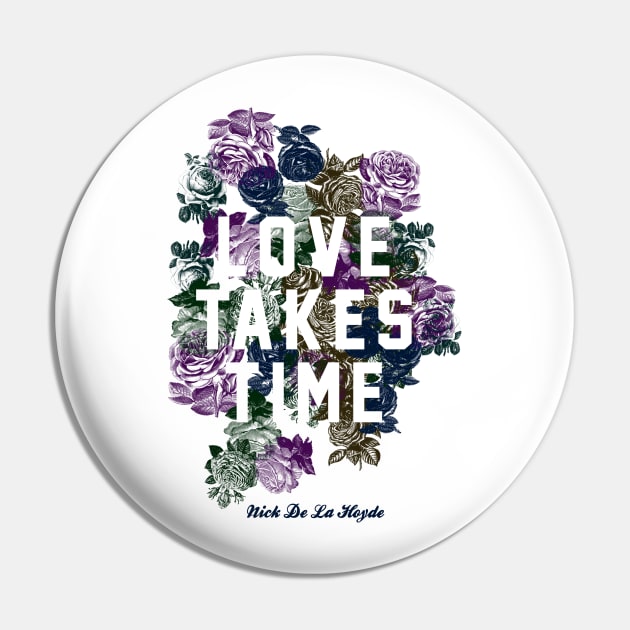 Love Takes Time Flowers_white Pin by Nick de la Hoyde