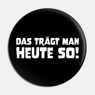 DAS TRÄGT MAN HEUTE SO Slogan Quote funny gift idea Pin