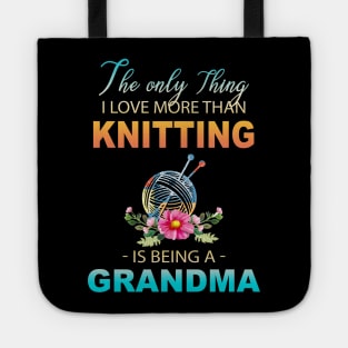 The Ony Thing I Love More Than Knitting Is Being A Grandma Tote