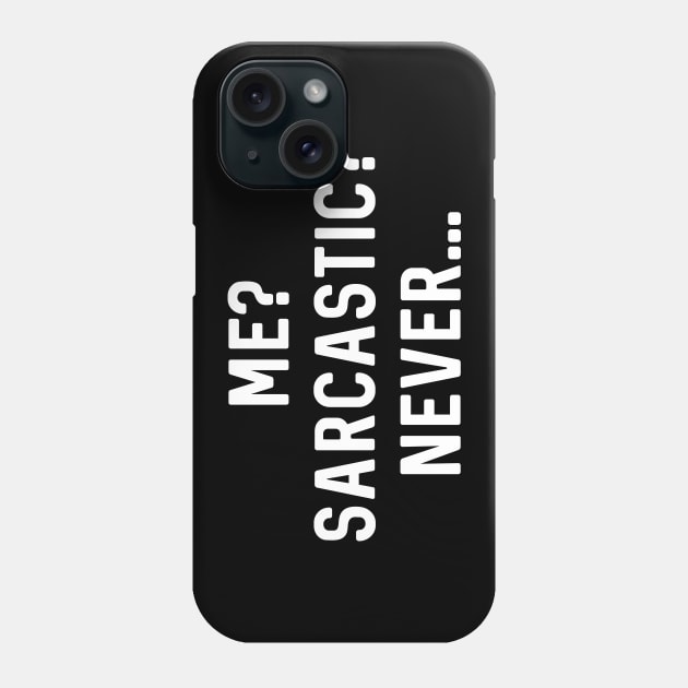 Me Sarcastic Never Phone Case by Raw Designs LDN