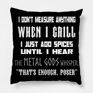 I Don't Measure Anything When I Grill... Pillow