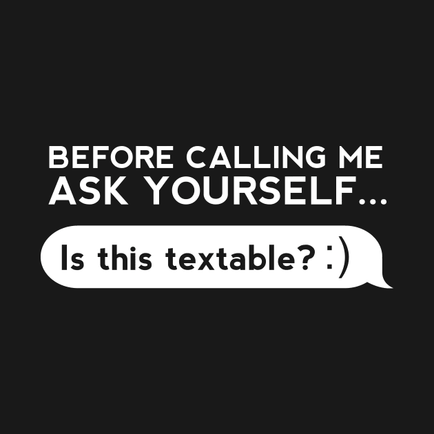 Before Calling Me Ask Yourself... by thingsandthings