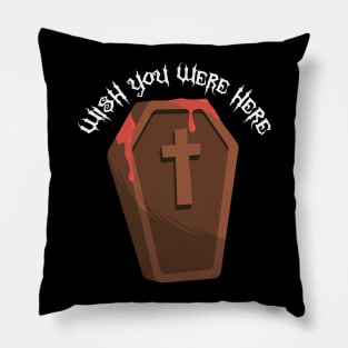 Wish You Were Here | Gothic Sarcastic Design Pillow