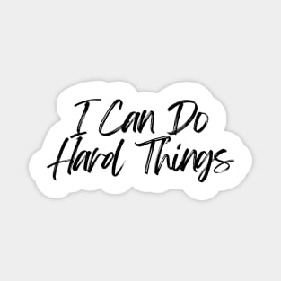 I Can Do Hard Things - Inspiring and Motivational Quotes Magnet