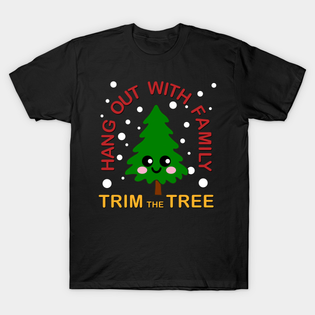 Discover Hang out with family Trim the tree Kawaii Christmas Tree - Kawaii Christmas Tree - T-Shirt