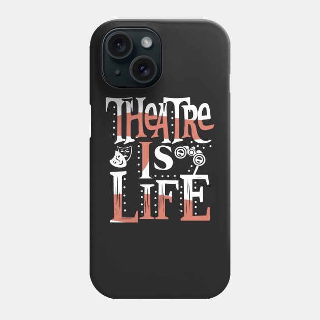 Theatre Is Life Phone Case by KsuAnn