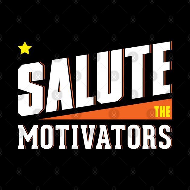 Salute the Motivators by Salute T-Shirts