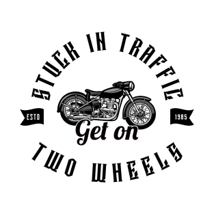 MOVING THROUGH TRAFFIC ON TWO WHEELS T-Shirt