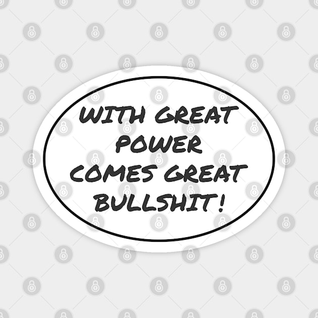 With Great Power Comes Great Bullshit Quote Magnet by Axiomfox