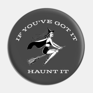 If You've Got It Haunt It Sexy Witch Witchcraft Pun Humor Pin