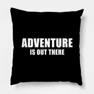 Adventure Is Out There Pillow