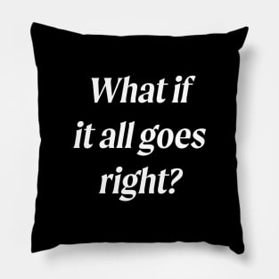 What If It All Goes Right? Pillow