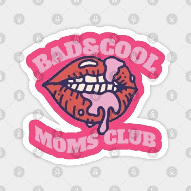 Bad & Cool Moms Club Magnet by KoumlisArt
