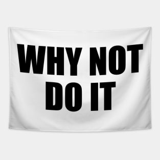 Why not do it - motivational quote Tapestry