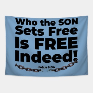 Who the Son Sets Free Is Free Indeed John 8:36 Bible reference. Black lettering. Tapestry