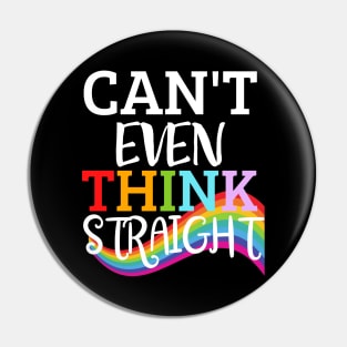 Can't Even Think Straight LGBTQ Pride Pin