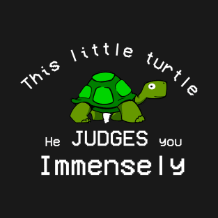 This Little turtle He Judges You Immensely. T-Shirt