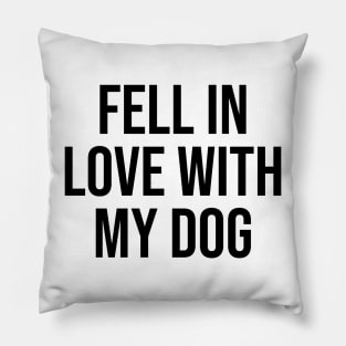 Fell in love with my dog quotes dog lover trending phrases Pillow