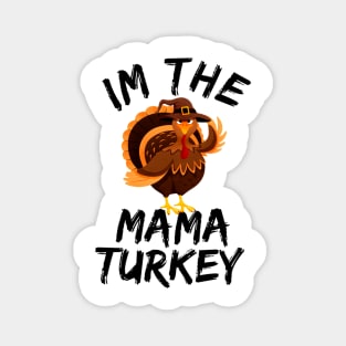 i'm the mama turkey family thanksgiving funny Magnet